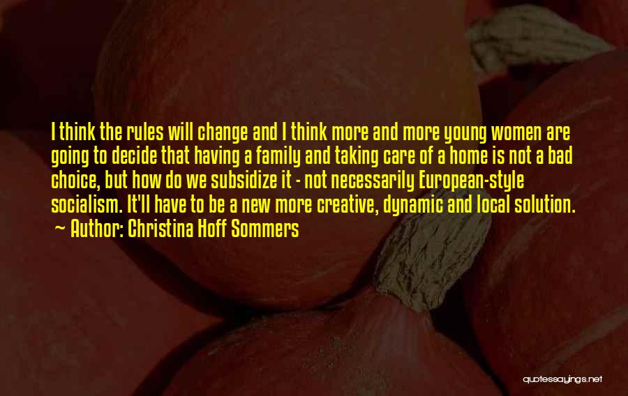 Christina Hoff Sommers Quotes: I Think The Rules Will Change And I Think More And More Young Women Are Going To Decide That Having