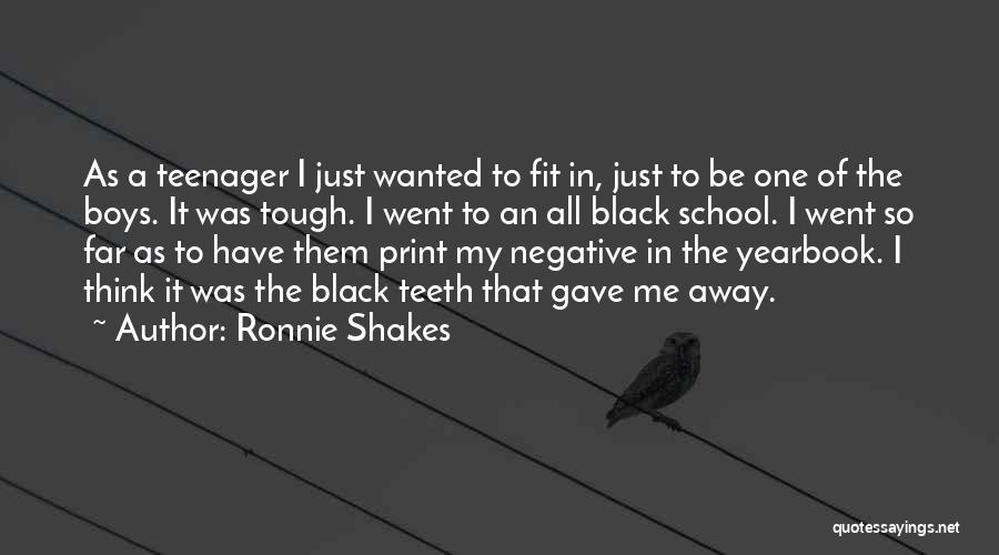 Ronnie Shakes Quotes: As A Teenager I Just Wanted To Fit In, Just To Be One Of The Boys. It Was Tough. I