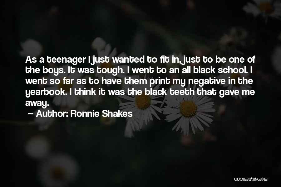 Ronnie Shakes Quotes: As A Teenager I Just Wanted To Fit In, Just To Be One Of The Boys. It Was Tough. I