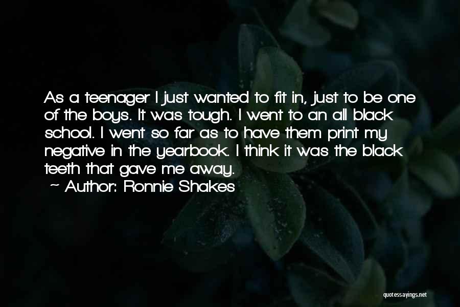 Ronnie Shakes Quotes: As A Teenager I Just Wanted To Fit In, Just To Be One Of The Boys. It Was Tough. I