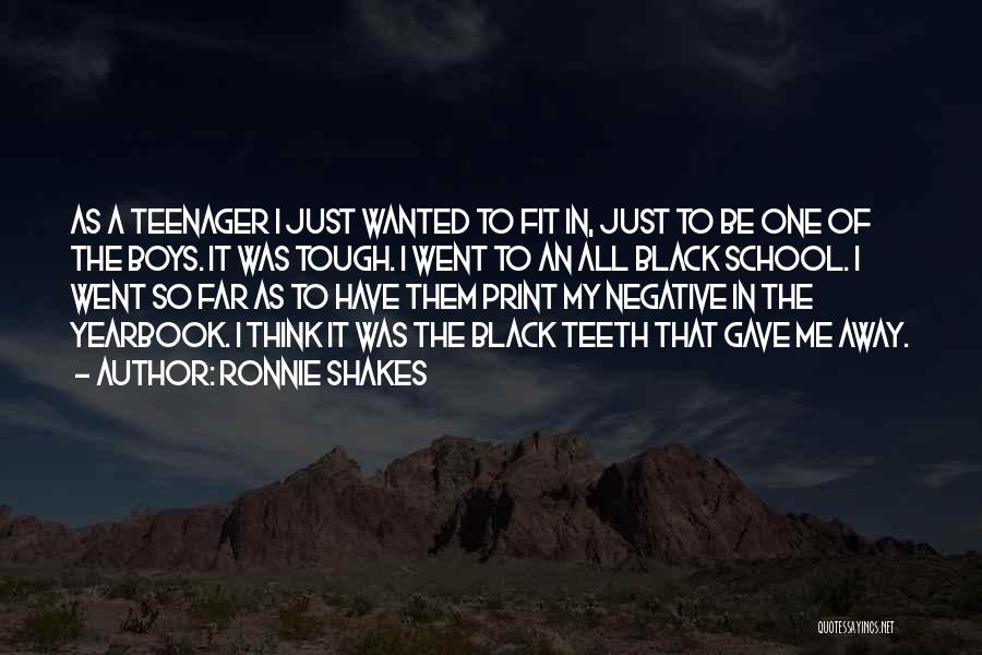 Ronnie Shakes Quotes: As A Teenager I Just Wanted To Fit In, Just To Be One Of The Boys. It Was Tough. I