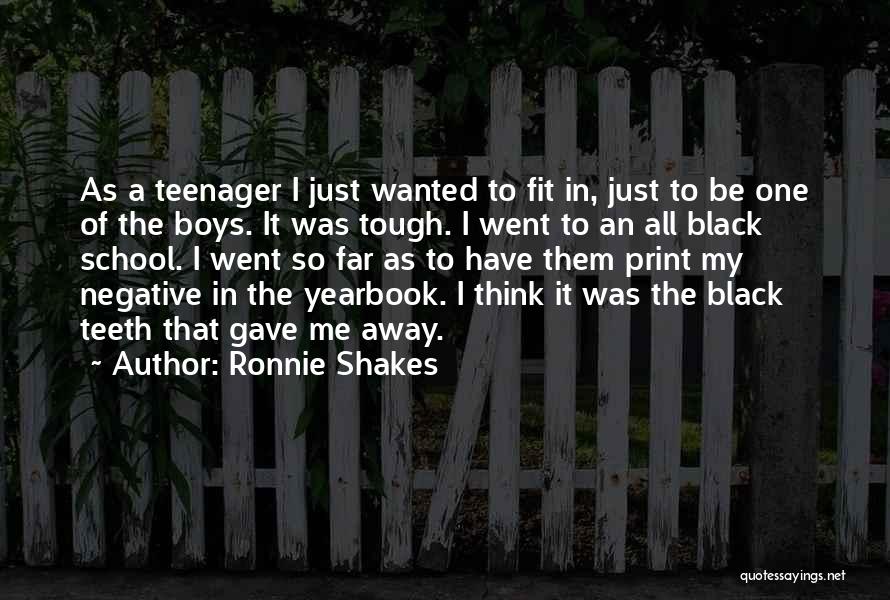 Ronnie Shakes Quotes: As A Teenager I Just Wanted To Fit In, Just To Be One Of The Boys. It Was Tough. I