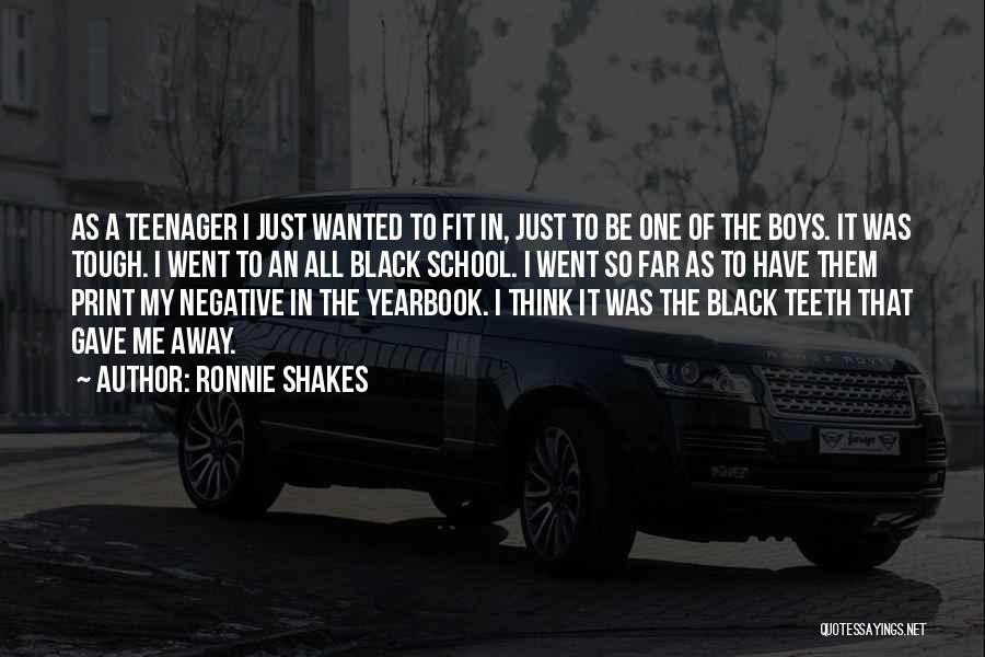 Ronnie Shakes Quotes: As A Teenager I Just Wanted To Fit In, Just To Be One Of The Boys. It Was Tough. I
