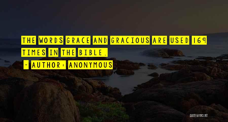 Anonymous Quotes: The Words Grace And Gracious Are Used 169 Times In The Bible.