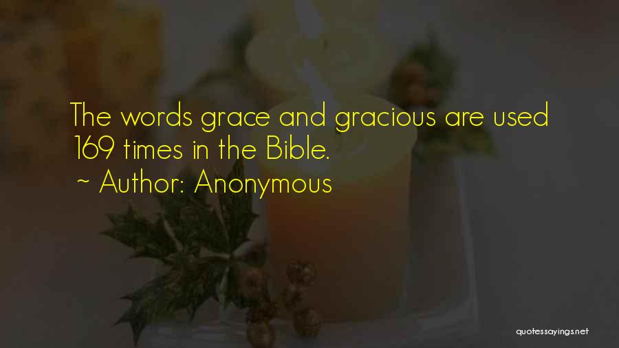 Anonymous Quotes: The Words Grace And Gracious Are Used 169 Times In The Bible.