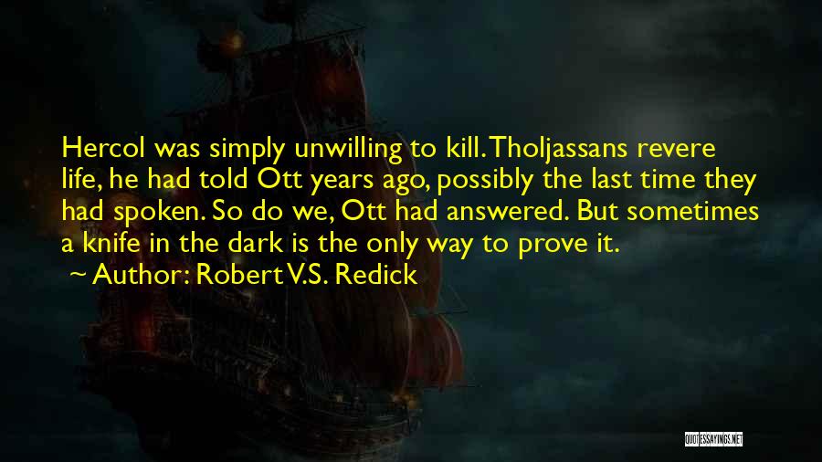 Robert V.S. Redick Quotes: Hercol Was Simply Unwilling To Kill. Tholjassans Revere Life, He Had Told Ott Years Ago, Possibly The Last Time They