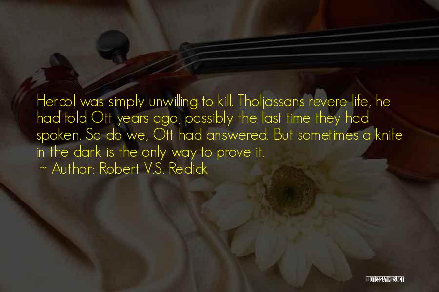 Robert V.S. Redick Quotes: Hercol Was Simply Unwilling To Kill. Tholjassans Revere Life, He Had Told Ott Years Ago, Possibly The Last Time They
