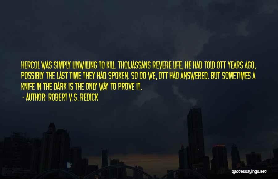 Robert V.S. Redick Quotes: Hercol Was Simply Unwilling To Kill. Tholjassans Revere Life, He Had Told Ott Years Ago, Possibly The Last Time They