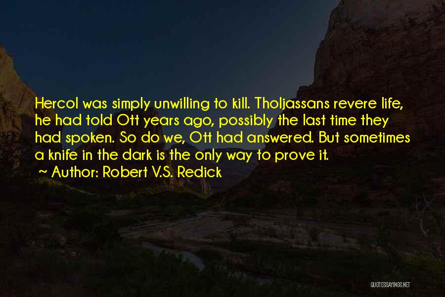 Robert V.S. Redick Quotes: Hercol Was Simply Unwilling To Kill. Tholjassans Revere Life, He Had Told Ott Years Ago, Possibly The Last Time They