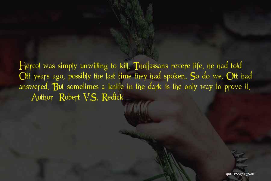 Robert V.S. Redick Quotes: Hercol Was Simply Unwilling To Kill. Tholjassans Revere Life, He Had Told Ott Years Ago, Possibly The Last Time They