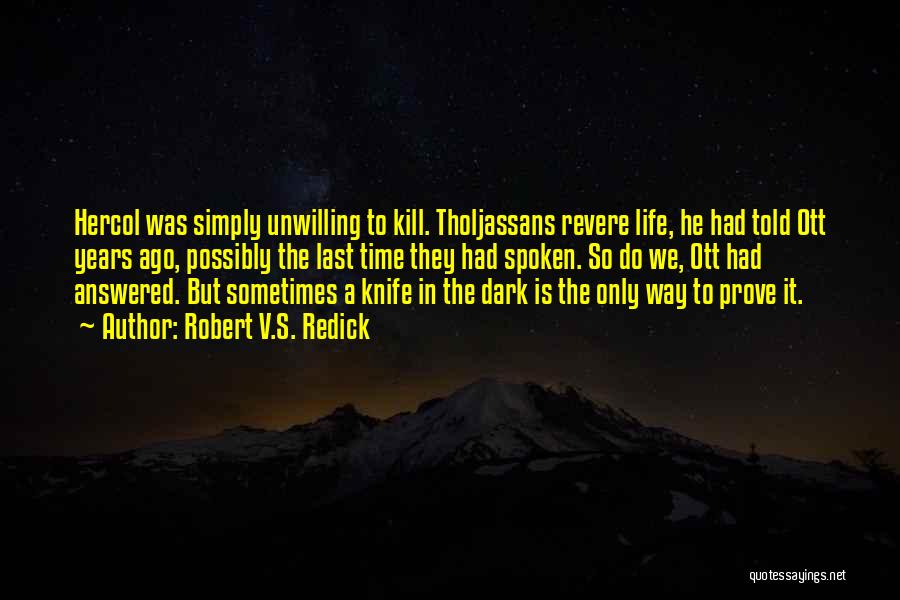 Robert V.S. Redick Quotes: Hercol Was Simply Unwilling To Kill. Tholjassans Revere Life, He Had Told Ott Years Ago, Possibly The Last Time They