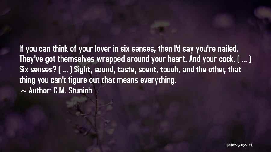 C.M. Stunich Quotes: If You Can Think Of Your Lover In Six Senses, Then I'd Say You're Nailed. They've Got Themselves Wrapped Around