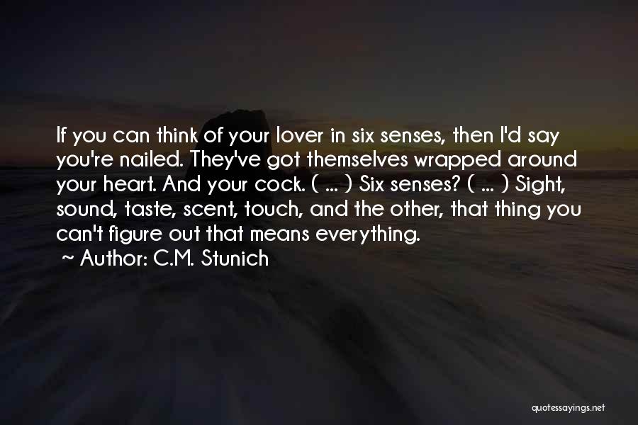 C.M. Stunich Quotes: If You Can Think Of Your Lover In Six Senses, Then I'd Say You're Nailed. They've Got Themselves Wrapped Around