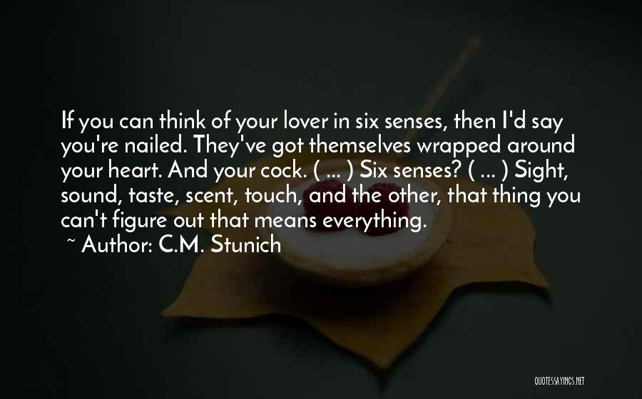 C.M. Stunich Quotes: If You Can Think Of Your Lover In Six Senses, Then I'd Say You're Nailed. They've Got Themselves Wrapped Around