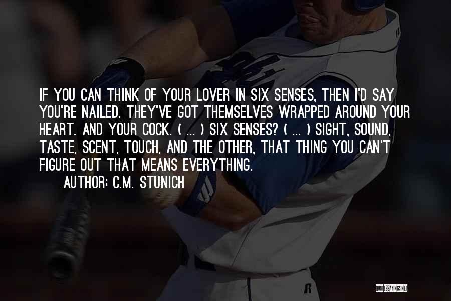 C.M. Stunich Quotes: If You Can Think Of Your Lover In Six Senses, Then I'd Say You're Nailed. They've Got Themselves Wrapped Around