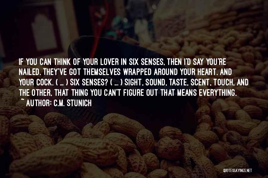 C.M. Stunich Quotes: If You Can Think Of Your Lover In Six Senses, Then I'd Say You're Nailed. They've Got Themselves Wrapped Around