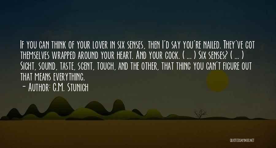 C.M. Stunich Quotes: If You Can Think Of Your Lover In Six Senses, Then I'd Say You're Nailed. They've Got Themselves Wrapped Around