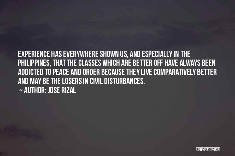 Jose Rizal Quotes: Experience Has Everywhere Shown Us, And Especially In The Philippines, That The Classes Which Are Better Off Have Always Been