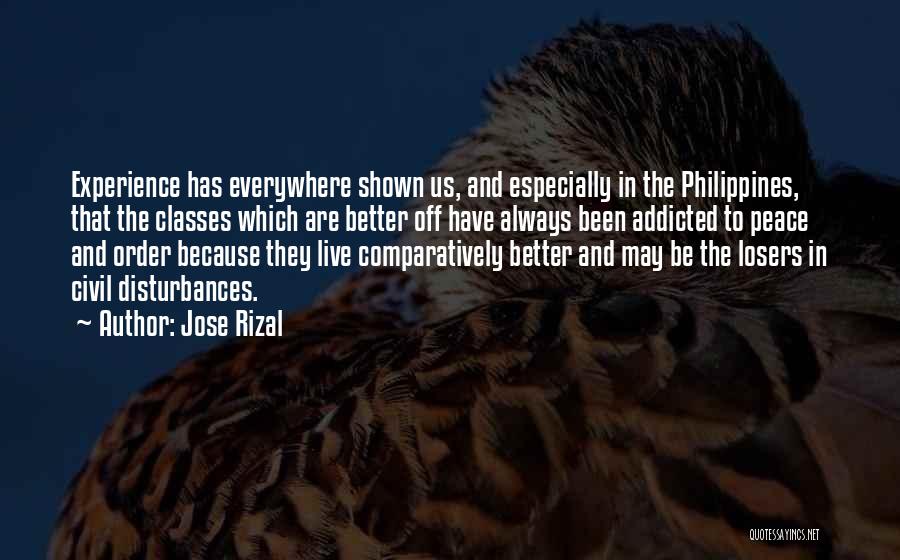 Jose Rizal Quotes: Experience Has Everywhere Shown Us, And Especially In The Philippines, That The Classes Which Are Better Off Have Always Been