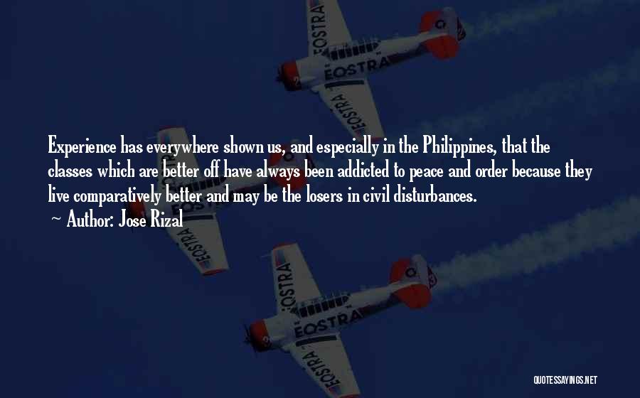 Jose Rizal Quotes: Experience Has Everywhere Shown Us, And Especially In The Philippines, That The Classes Which Are Better Off Have Always Been