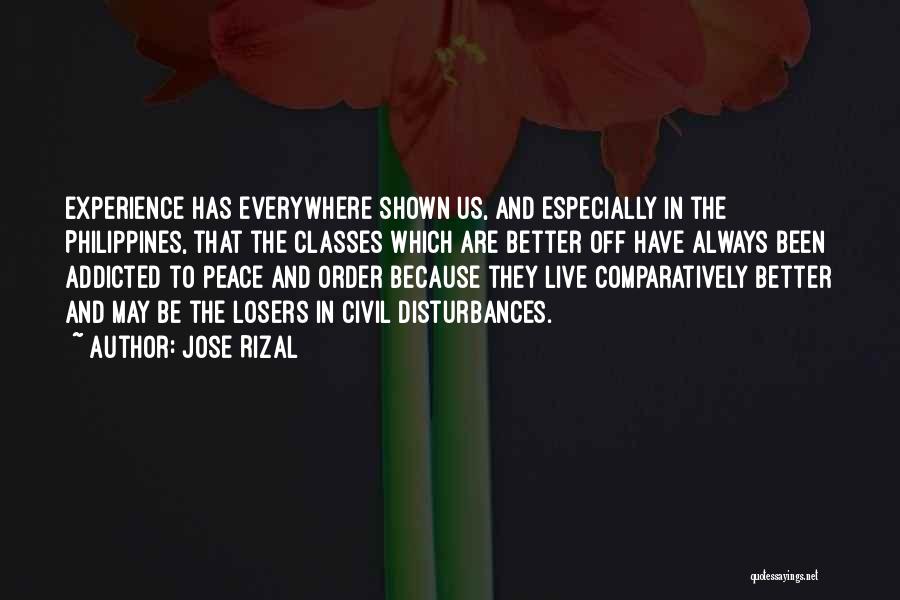 Jose Rizal Quotes: Experience Has Everywhere Shown Us, And Especially In The Philippines, That The Classes Which Are Better Off Have Always Been