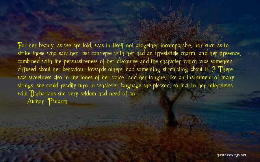 Plutarch Quotes: For Her Beauty, As We Are Told, Was In Itself Not Altogether Incomparable, Nor Such As To Strike Those Who