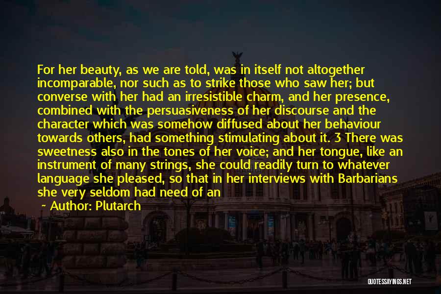 Plutarch Quotes: For Her Beauty, As We Are Told, Was In Itself Not Altogether Incomparable, Nor Such As To Strike Those Who