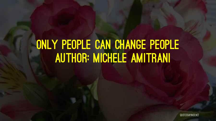Michele Amitrani Quotes: Only People Can Change People