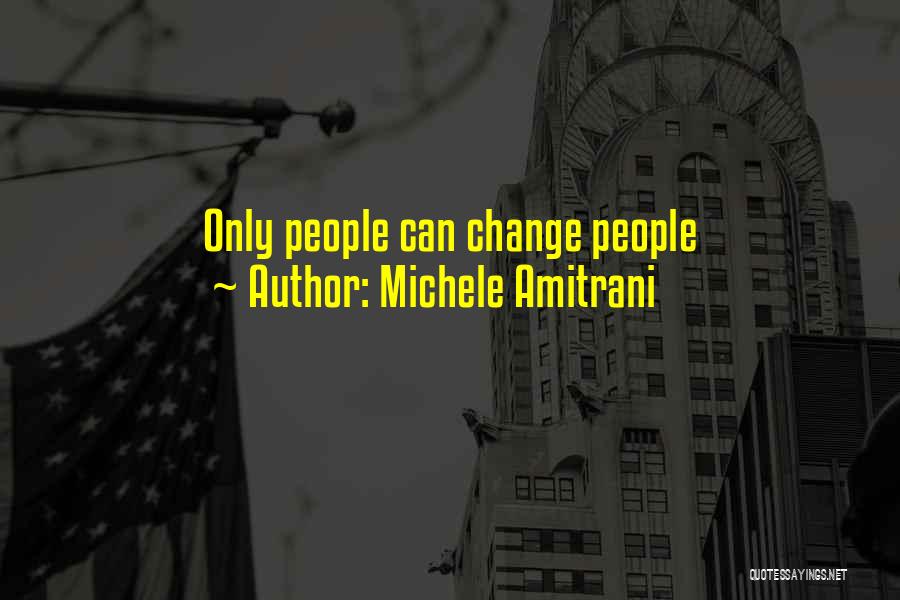 Michele Amitrani Quotes: Only People Can Change People