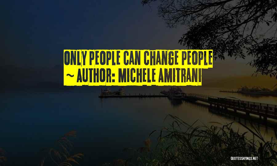 Michele Amitrani Quotes: Only People Can Change People