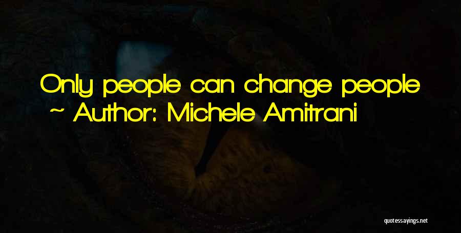 Michele Amitrani Quotes: Only People Can Change People