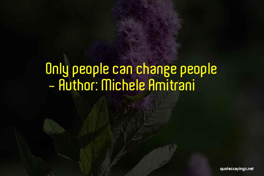 Michele Amitrani Quotes: Only People Can Change People