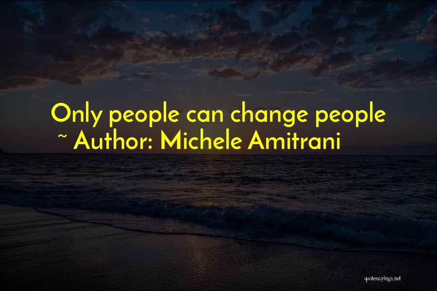 Michele Amitrani Quotes: Only People Can Change People