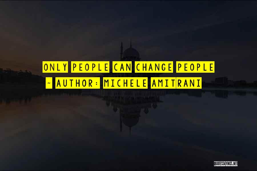 Michele Amitrani Quotes: Only People Can Change People