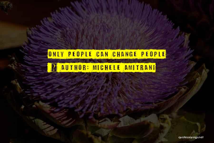 Michele Amitrani Quotes: Only People Can Change People