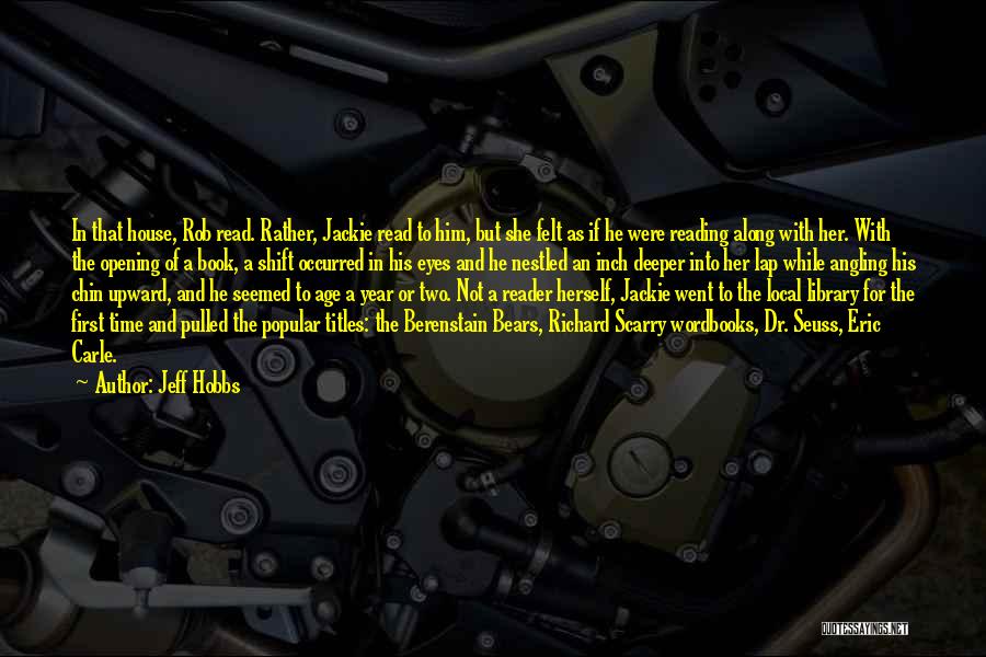 Jeff Hobbs Quotes: In That House, Rob Read. Rather, Jackie Read To Him, But She Felt As If He Were Reading Along With