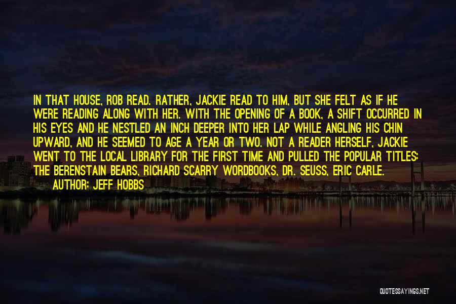 Jeff Hobbs Quotes: In That House, Rob Read. Rather, Jackie Read To Him, But She Felt As If He Were Reading Along With