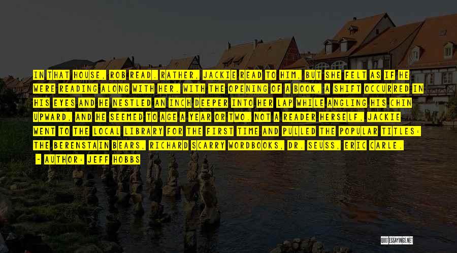 Jeff Hobbs Quotes: In That House, Rob Read. Rather, Jackie Read To Him, But She Felt As If He Were Reading Along With