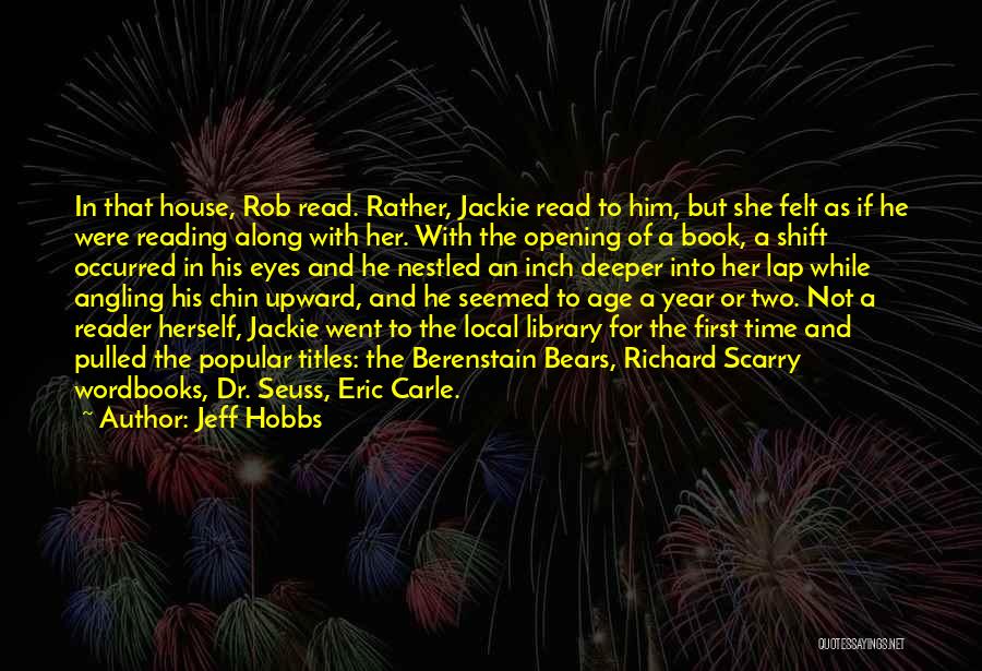 Jeff Hobbs Quotes: In That House, Rob Read. Rather, Jackie Read To Him, But She Felt As If He Were Reading Along With