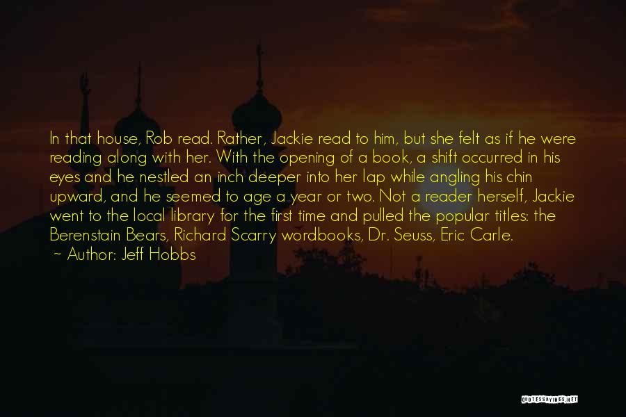 Jeff Hobbs Quotes: In That House, Rob Read. Rather, Jackie Read To Him, But She Felt As If He Were Reading Along With