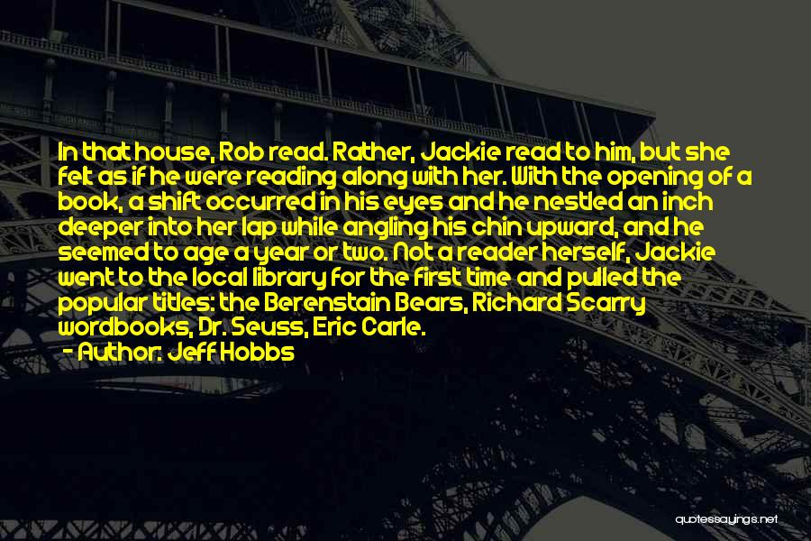 Jeff Hobbs Quotes: In That House, Rob Read. Rather, Jackie Read To Him, But She Felt As If He Were Reading Along With