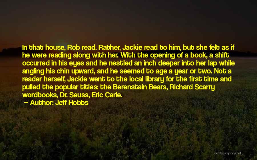 Jeff Hobbs Quotes: In That House, Rob Read. Rather, Jackie Read To Him, But She Felt As If He Were Reading Along With
