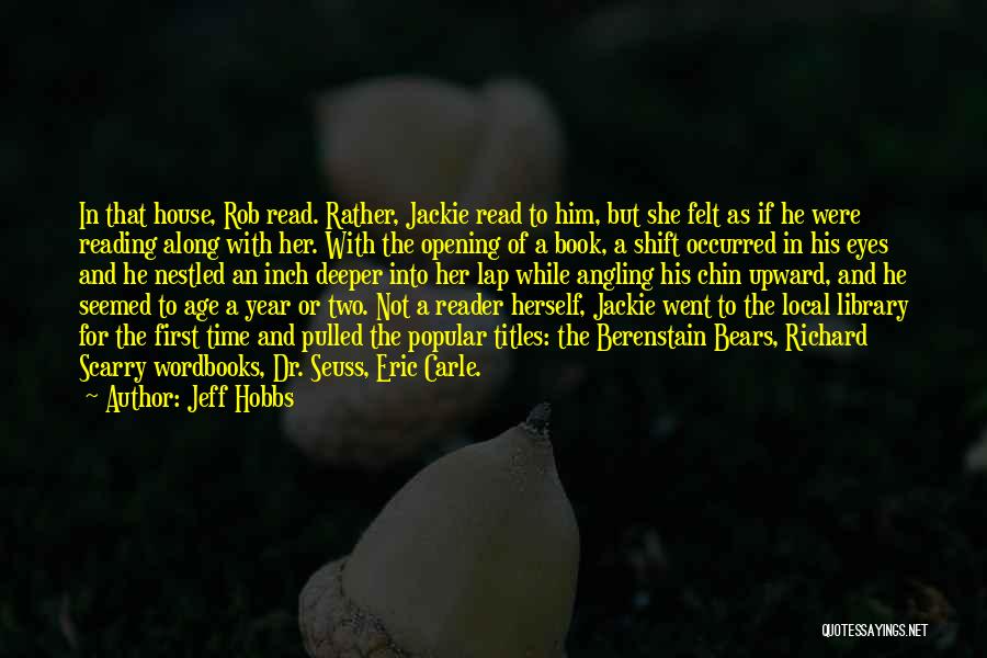 Jeff Hobbs Quotes: In That House, Rob Read. Rather, Jackie Read To Him, But She Felt As If He Were Reading Along With