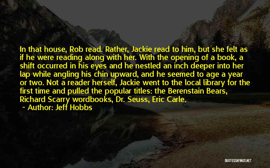 Jeff Hobbs Quotes: In That House, Rob Read. Rather, Jackie Read To Him, But She Felt As If He Were Reading Along With