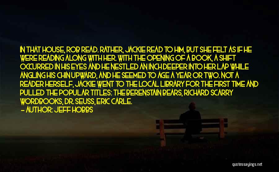 Jeff Hobbs Quotes: In That House, Rob Read. Rather, Jackie Read To Him, But She Felt As If He Were Reading Along With