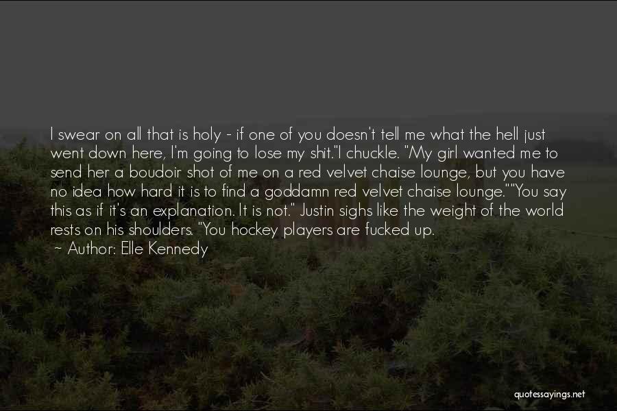 Elle Kennedy Quotes: I Swear On All That Is Holy - If One Of You Doesn't Tell Me What The Hell Just Went