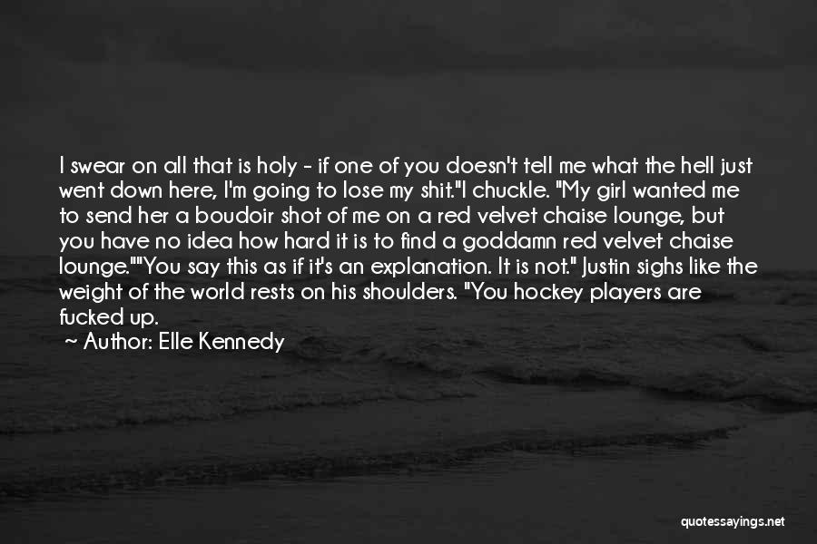 Elle Kennedy Quotes: I Swear On All That Is Holy - If One Of You Doesn't Tell Me What The Hell Just Went