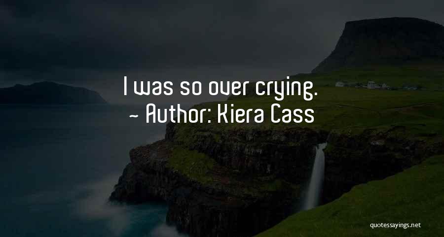Kiera Cass Quotes: I Was So Over Crying.