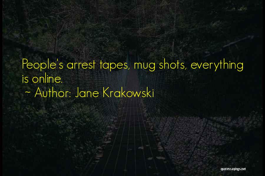 Jane Krakowski Quotes: People's Arrest Tapes, Mug Shots, Everything Is Online.