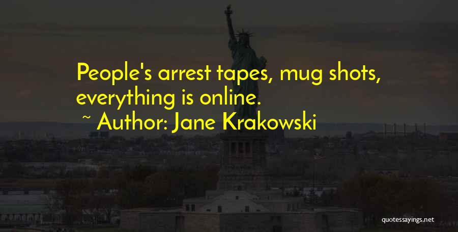 Jane Krakowski Quotes: People's Arrest Tapes, Mug Shots, Everything Is Online.